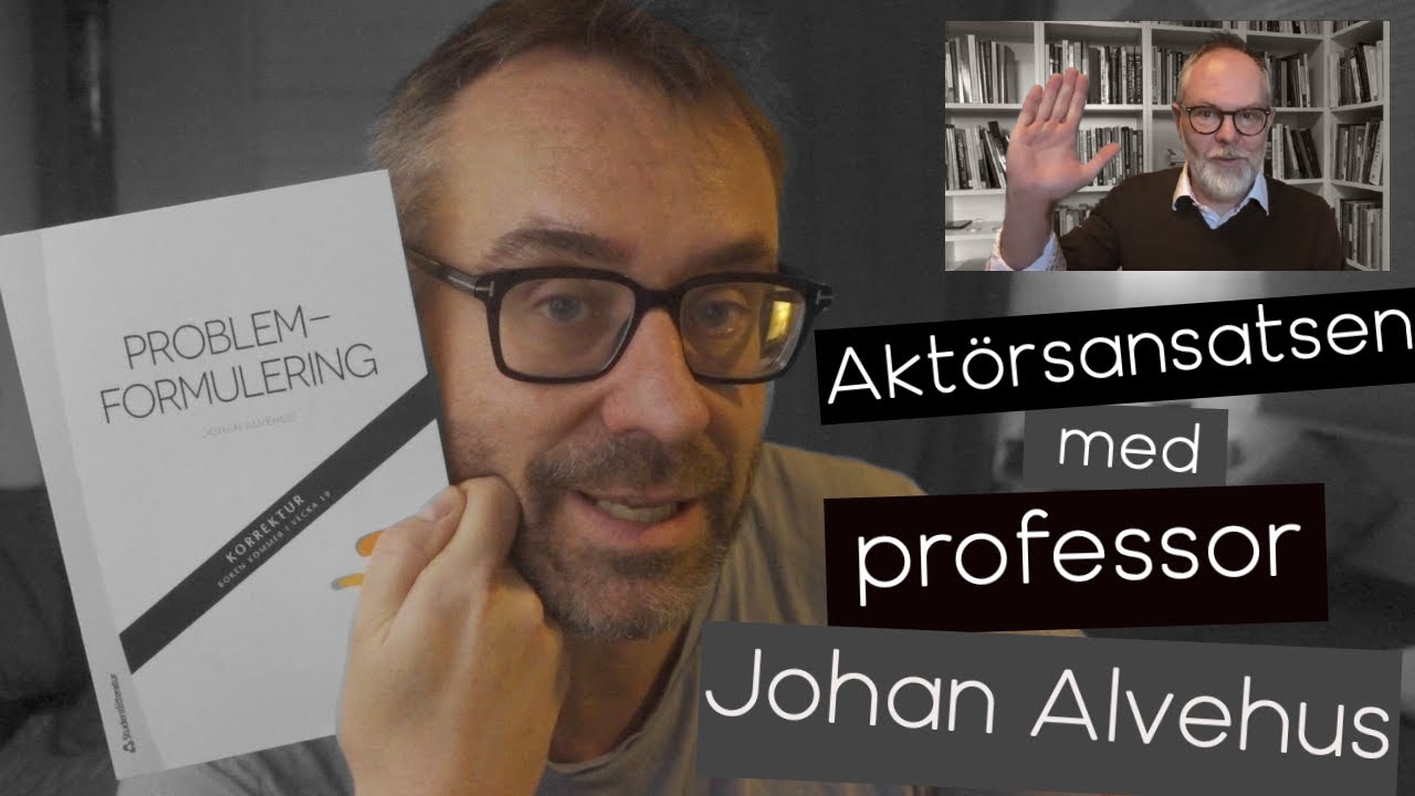 Problemformulering - Aktörsansatsen med Johan Alvehus. - YouTube