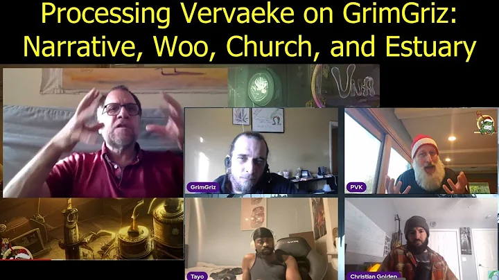 Processing Vervaeke on GrimGriz: Narrative, Woo, Church, and Estuary