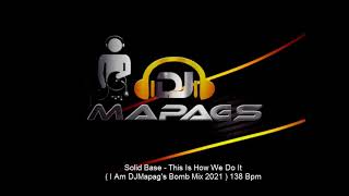 Solid Base   This Is How We Do It  I Am Djmapags Bomb Mix 2021  138 Bpm