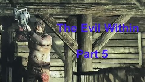 The Evil Within Part 5 | Mister Chainsaw is real ;-;