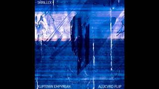 Skrillex - Kliptown Empyrean (ALUCVRD Flip)