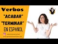 Verbo ACABAR y TERMINAR en español /Verbs ACABAR y TERMINAR in Spanish