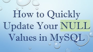 How to Quickly Update Your NULL Values in MySQL