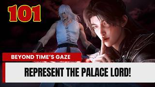 💥Beyond Time's Gaze Episode 101. Represent the Palace Lord!  | Chinese Fantasy Anime.