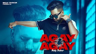 Agay Agay (Official Video) Bally Thakur |Latest Punjabi Song 2022|Beat Song 2022