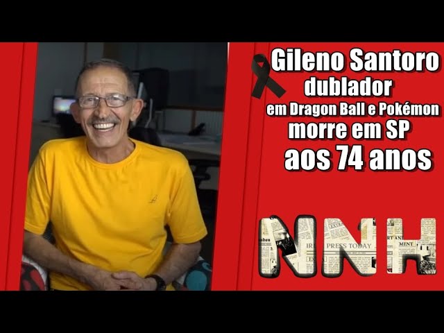 Morre Gileno Santoro, dublador de Dragon Ball Z e outros desenhos