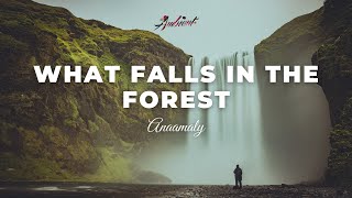 Anaamaly - What Falls in the Forest [ambient electronic drone]