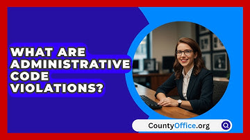 What Are Administrative Code Violations? - CountyOffice.org