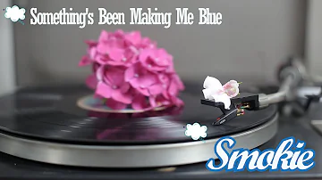 Smokie - Something's Been Making Me Blue