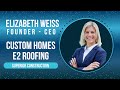 Elizabeth Evans Weiss @ Custom Homes & E2 Roofing