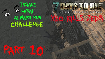 7 Days to Die (Alpha 10.4) Insane/Feral/Always Run Challenge - Part 10