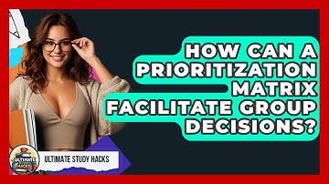 How Can A Prioritization Matrix Facilitate Group Decisions? - Ultimate Study Hacks