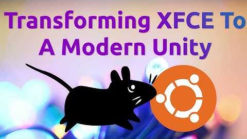 Transforming XFCE To A Modern Unity