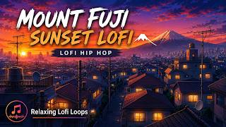 Mount Fuji Sunset Lofi Hip Hop 🗻 Cozy Japanese Rooftop Ambience | Chill Beats to Study, Relax, Sleep