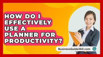 How Do I Effectively Use A Planner For Productivity? - BusinessGuide360.com