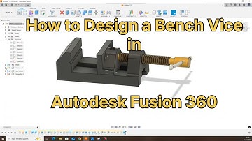 How to Design a Bench Vice in Autodesk Fusion 360