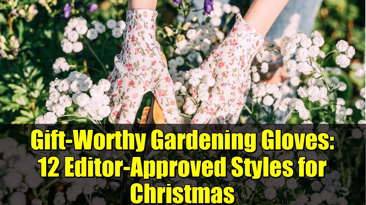Gift-Worthy Gardening Gloves: 12 Editor-Approved Styles for Christmas