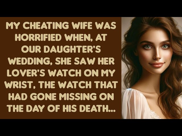 Outline Video My cheating wife was horrified when,at our daughter's wedding, she saw her lover's watch on my wrist