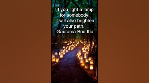 If you light a lamp for somebody, it will also brighten your path.