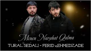 Tural Sedali & Ferid Ehmedzade - Menen Narahat Qalma 2022 Resimi