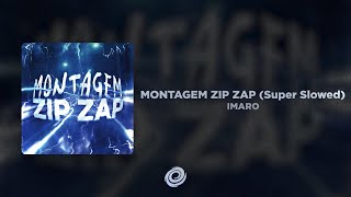 IMARO - MONTAGEM ZIP ZAP (Super Slowed)