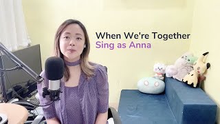 [Sing as Anna] When We're Together from Olaf's Frozen Adventure