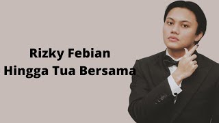 Rizky Febian  Hingga Tua Bersama Lirik lirik rizkyfebian hinggatuabersama zilanda