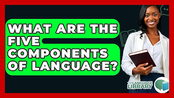 What Are The Five Components Of Language? - The Language Library
