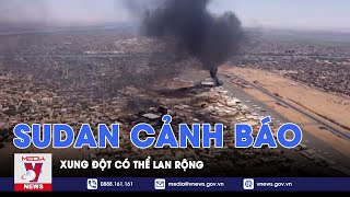 Tư lệnh quân đội Sudan cảnh báo xung đột có thể lan rộng - VNEWS