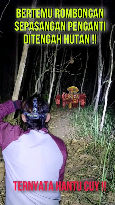 PENAMPAKAN SOSOK SEPASANG PENGANTIN SEDANG JALAN DI HUTAN MALAM JUMAT KLIWON