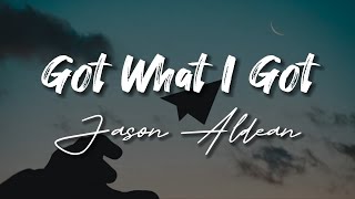 Jason Aldean - Got What I Got - Vocal Lyrics