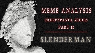 Meme Analysis: Creepypasta - Slenderman