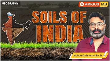 Soils of India | UPSC Geography Lecture by Dr. Mohan Krishnamurthy | Amigos IAS