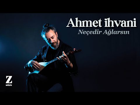 Ahmet İhvani - Neçedir Ağlarsın I Single © 2021 Z Müzik