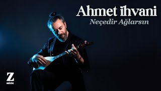 Ahmet İhvani - Neçedir Ağlarsın I Single 2021 Z Müzik