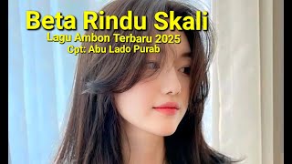 Lagu Ambon Terbaru 2025 || BETA RINDU SKALI || Lagu Ambon Bikin Baper