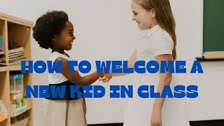 Inclusive classroom for kids | How to welcome a new kid in class | Building social skills for kids