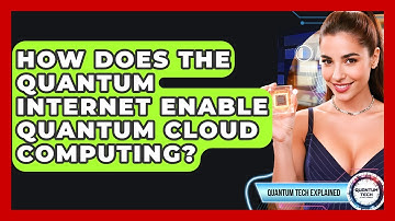 How Does The Quantum Internet Enable Quantum Cloud Computing? - Quantum Tech Explained