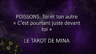 POISSONS ♓️. Toi et ton autre. « C’est pourtant juste devant toi! ». Le tarot de Mina