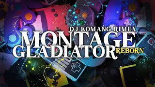 DJ MONTAGE GLADIATOR REBORN JEDAG JEDUG VIRAL TIKTOK TERBARU 2023 DJ KOMANG RIMEX