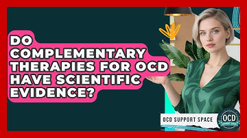 Do Complementary Therapies For OCD Have Scientific Evidence? - OCD Support Space