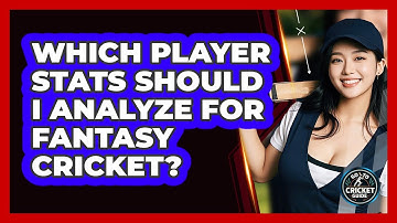 Which Player Stats Should I Analyze For Fantasy Cricket? - Go-To Cricket Guide