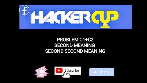 Meta HackerCup Qualification Round 2022 | Solutions | Problem C1+C2