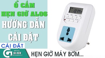 Cách cài đặt, sử dụng ổ cắm hẹn giờ AL-06 với 16 chương trình bật tắt khác nhau