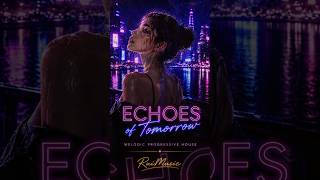 Echoes of Tomorrow | Melodic Progressive House | City Vibes #shorts