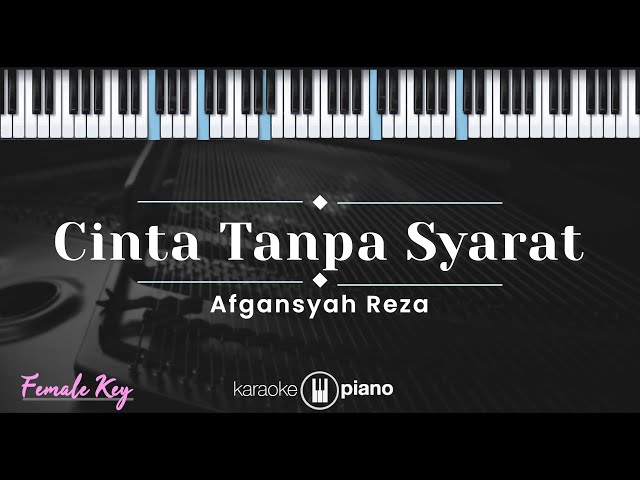 Cinta Tanpa Syarat - Afgansyah Reza (KARAOKE PIANO - FEMALE KEY) class=