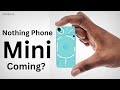 Nothing Phone Mini - is Nothing Launching A Mini Phone? | Big News