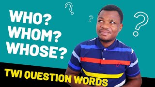 Who? Whom? Whose? in Twi | TWI QUESTIONS WORDS, PART 3 | Twi Grammar | LEARNAKAN.COM
