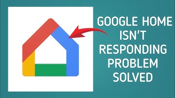 How To Solve Google Home App Isn