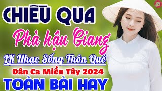 Chiều Qua Phà Hậu Giang, Chim Trắng Mồ Côi✔️LK Nhạc Sống Thôn Quê Chọn Lọc Cực Hay - Dân Ca Miền Tây